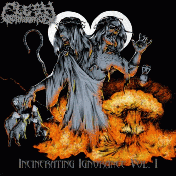 Flesh Incineration : Incinerating Ignorance Vol. I